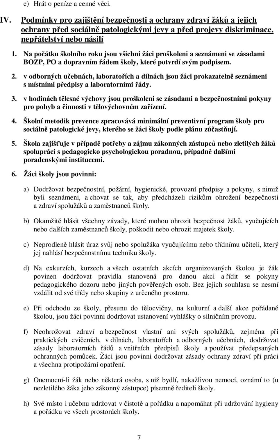 v odborných učebnách, laboratořích a dílnách jsou žáci prokazatelně seznámeni s místními předpisy a laboratorními řády. 3.