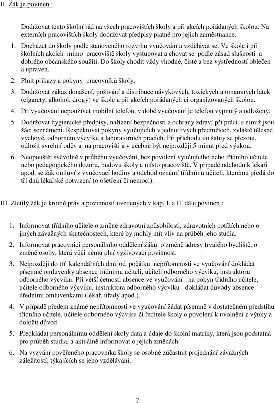 Do školy chodit vždy vhodně, čistě a bez výstředností oblečen a upraven. 2. Plnit příkazy a pokyny pracovníků školy. 3.