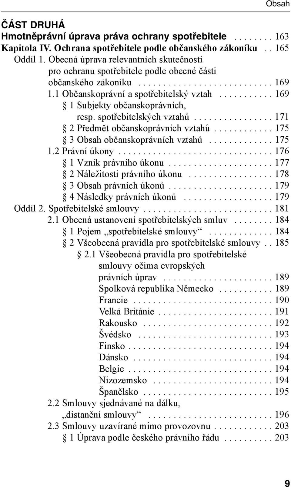 4 1 Subjekty občanskoprávních, resp. spotřebitelských vztahů................ 171 2.4 2 Předmět občanskoprávních vztahů............ 175 2.4 3 Obsah občanskoprávních vztahů............. 175 1.