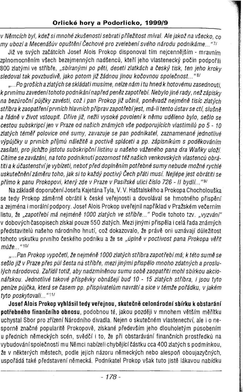 "sbíranými po pěti, deseti zlatkách a český tisk, ten jeho kroky sledoval tak povzbudlvě, jako potom již žádnou jinou kočovnou společnost...ubl ".