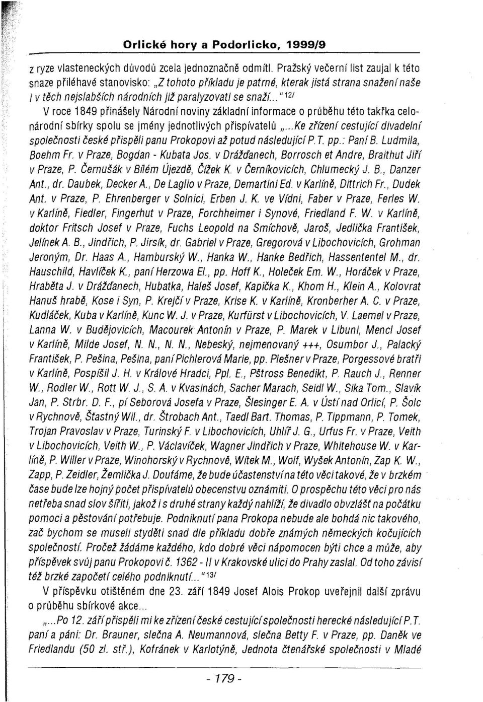 ."12/ V roce 1849 přinášely Národní noviny základní informace o průběhu této takřka celonárodní sbírky spolu se jmény jednotlivých přispívatelů sr- Ke zřízení cestuhcí divadelní společnosti české