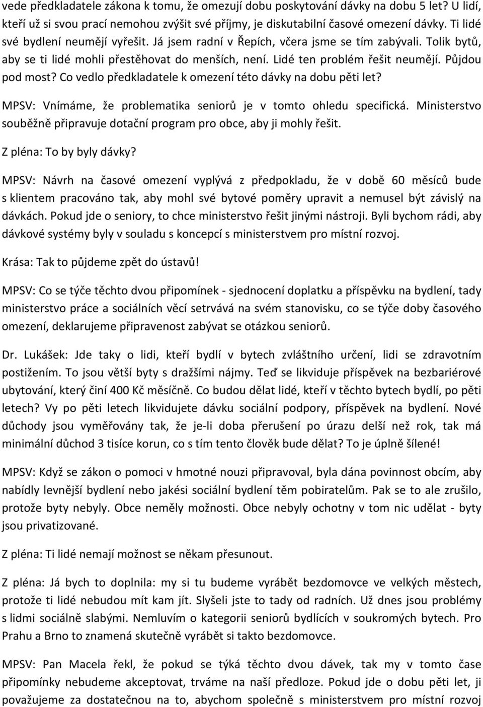 Co vedlo předkladatele k omezení této dávky na dobu pěti let? MPSV: Vnímáme, že problematika seniorů je v tomto ohledu specifická.