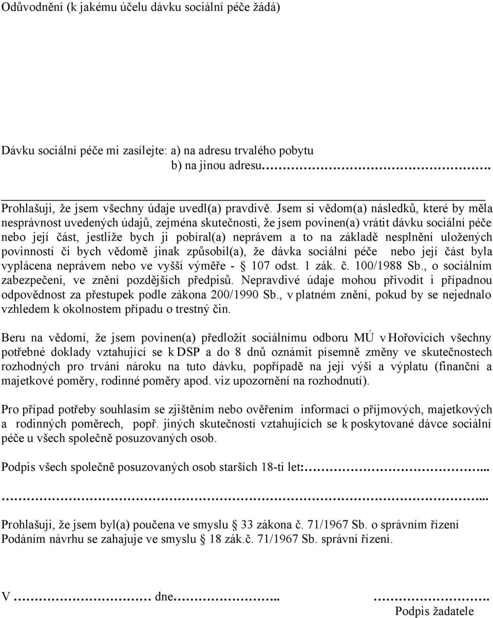 základě nesplnění uložených povinností či bych vědomě jinak způsobil(a), že dávka sociální péče nebo její část byla vyplácena neprávem nebo ve vyšší výměře - 107 odst. 1 zák. č. 100/1988 Sb.