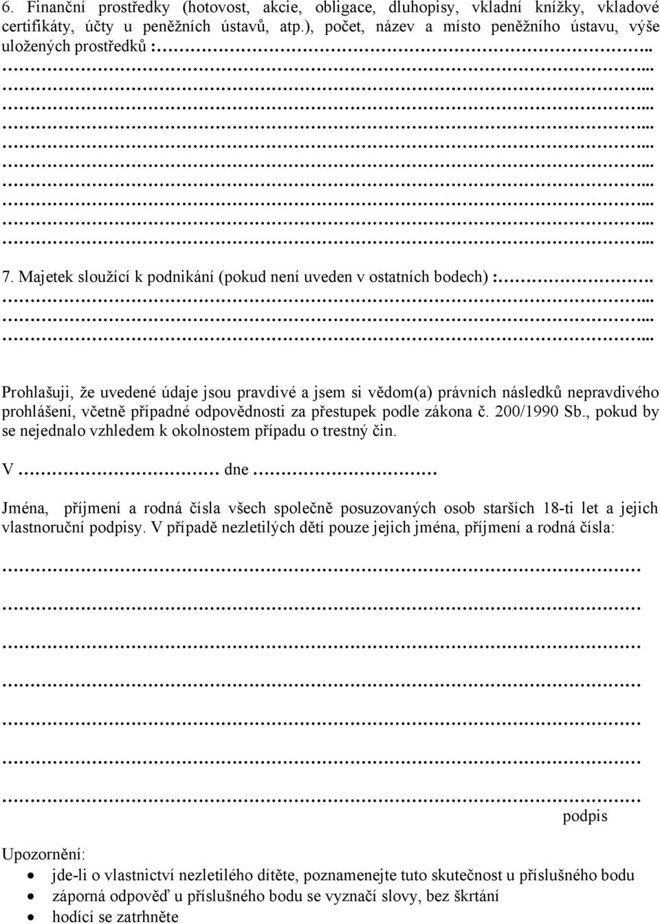 Prohlašuji, že uvedené údaje jsou pravdivé a jsem si vědom(a) právních následků nepravdivého prohlášení, včetně případné odpovědnosti za přestupek podle zákona č. 200/1990 Sb.