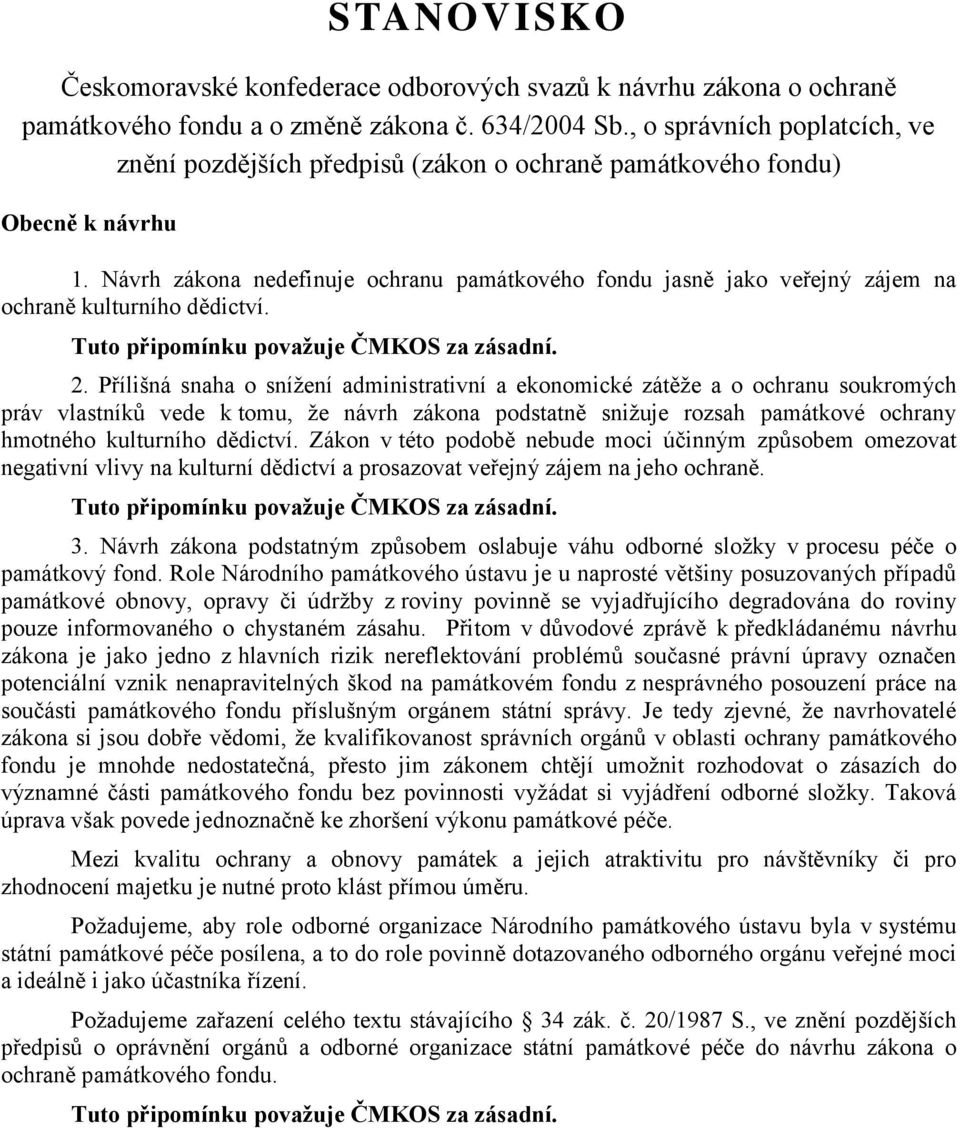 Návrh zákona nedefinuje ochranu památkového fondu jasně jako veřejný zájem na ochraně kulturního dědictví. 2.