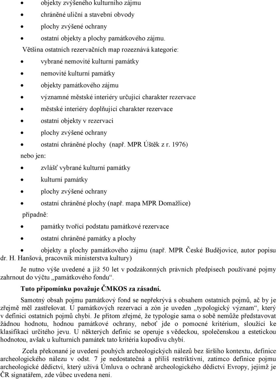 městské interiéry doplňující charakter rezervace ostatní objekty v rezervaci plochy zvýšené ochrany ostatní chráněné plochy (např. MPR Úštěk z r.