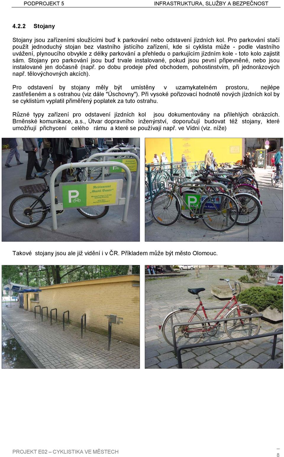 kole - toto kolo zajistit sám. Stojany pro parkování jsou buď trvale instalované, pokud jsou pevnì připevněné, nebo jsou instalované jen dočasně (např.