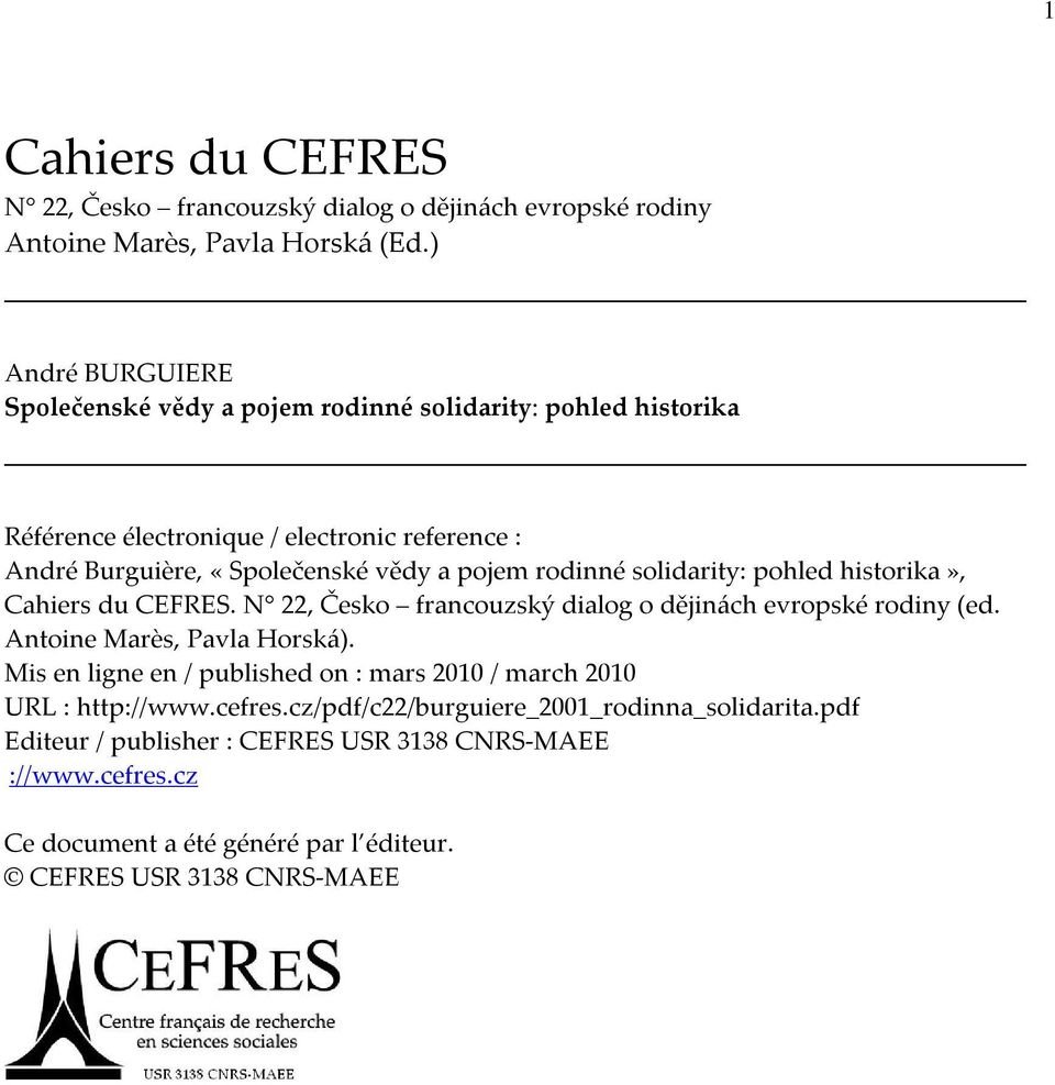 rodinné solidarity: pohled historika», Cahiers du CEFRES. N 22, Česko francouzský dialog o dějinách evropské rodiny (ed. Antoine Marès, Pavla Horská).