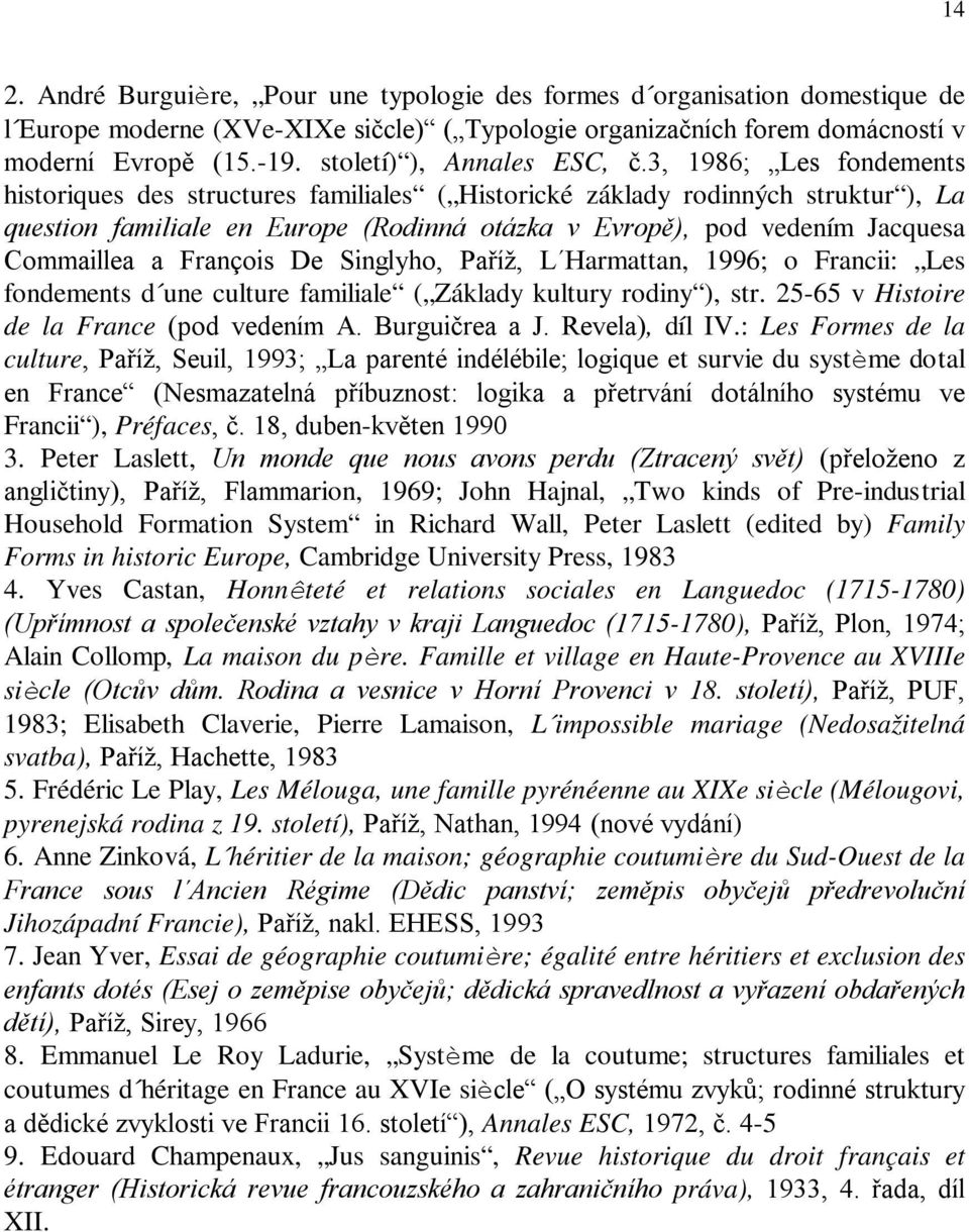 3, 1986; Les fondements historiques des structures familiales ( Historické základy rodinných struktur ), La question familiale en Europe (Rodinná otázka v Evropě), pod vedením Jacquesa Commaillea a