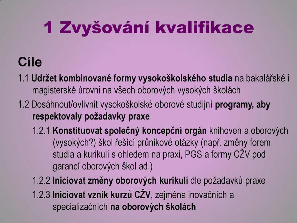 2 Dosáhnout/ovlivnit vysokoškolské oborové studijní programy, aby respektovaly požadavky praxe 1.2.1 Konstituovat společný koncepční orgán knihoven a oborových (vysokých?