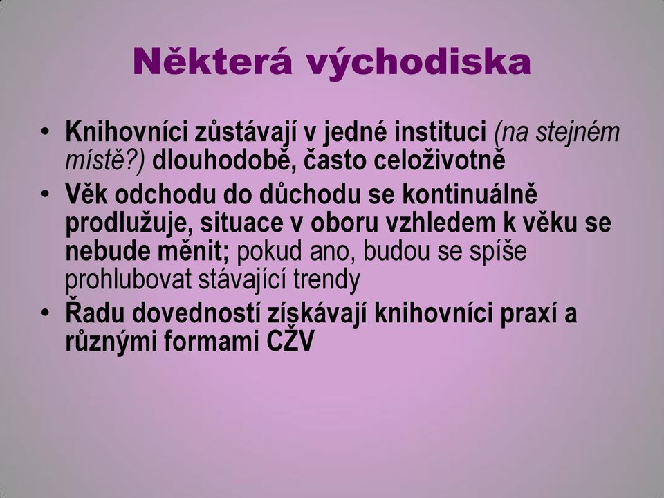 situace v oboru vzhledem k věku se nebude měnit; pokud ano, budou se spíše