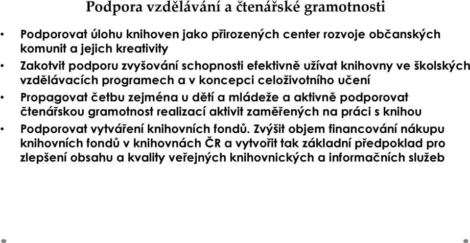 dětí a mládeže a aktivně podporovat čtenářskou gramotnost realizací aktivit zaměřených na práci s knihou Podporovat vytváření knihovních fondů.