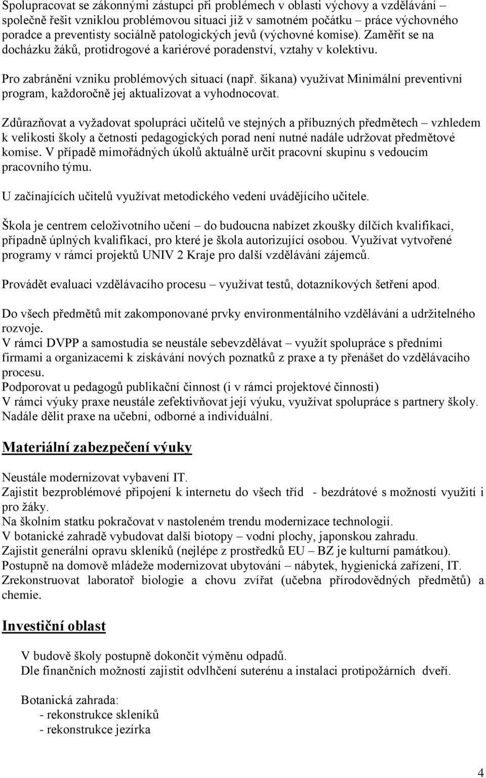 šikana) využívat Minimální preventivní program, každoročně jej aktualizovat a vyhodnocovat.