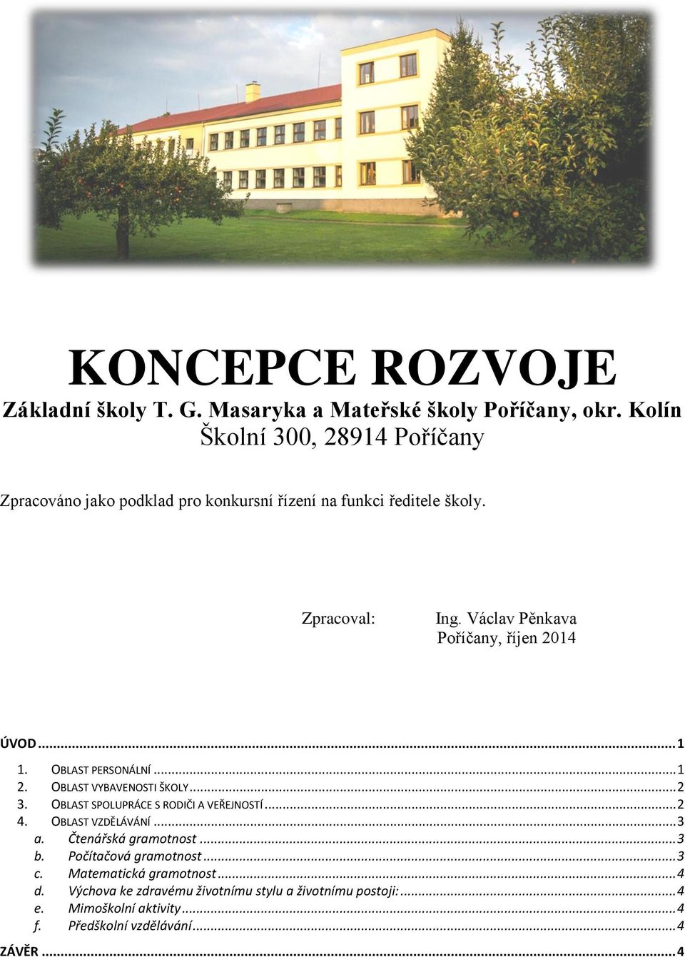 Václav Pěnkava Poříčany, říjen 2014 ÚVOD... 1 1. OBLAST PERSONÁLNÍ... 1 2. OBLAST VYBAVENOSTI ŠKOLY... 2 3. OBLAST SPOLUPRÁCE S RODIČI A VEŘEJNOSTÍ.