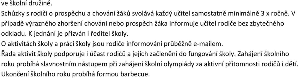 O aktivitách školy a práci školy jsou rodiče informováni průběžně e-mailem.