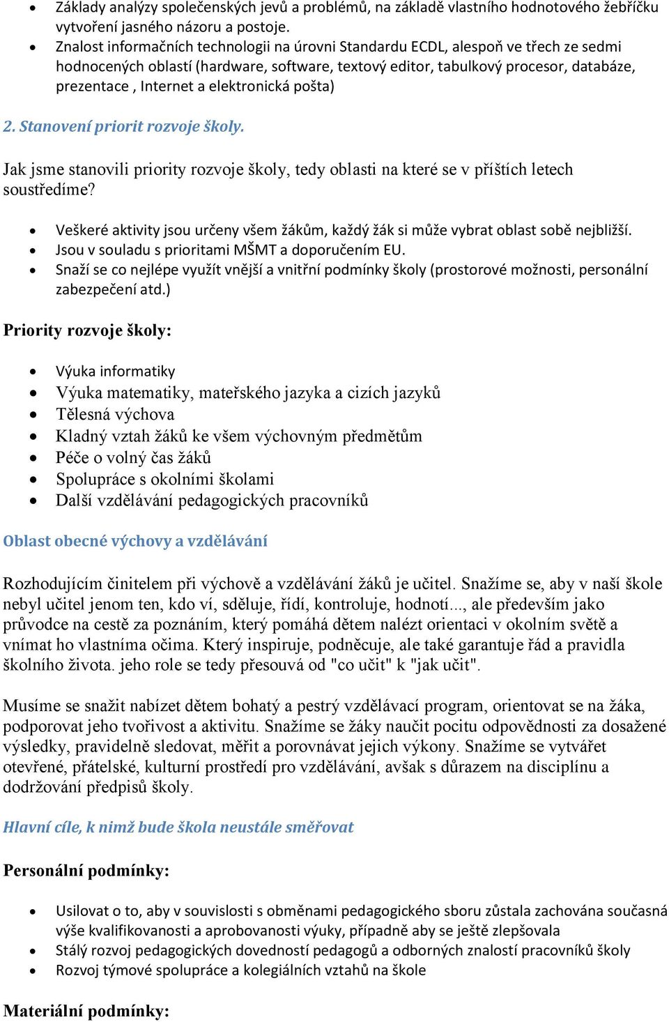 elektronická pošta) 2. Stanovení priorit rozvoje školy. Jak jsme stanovili priority rozvoje školy, tedy oblasti na které se v příštích letech soustředíme?