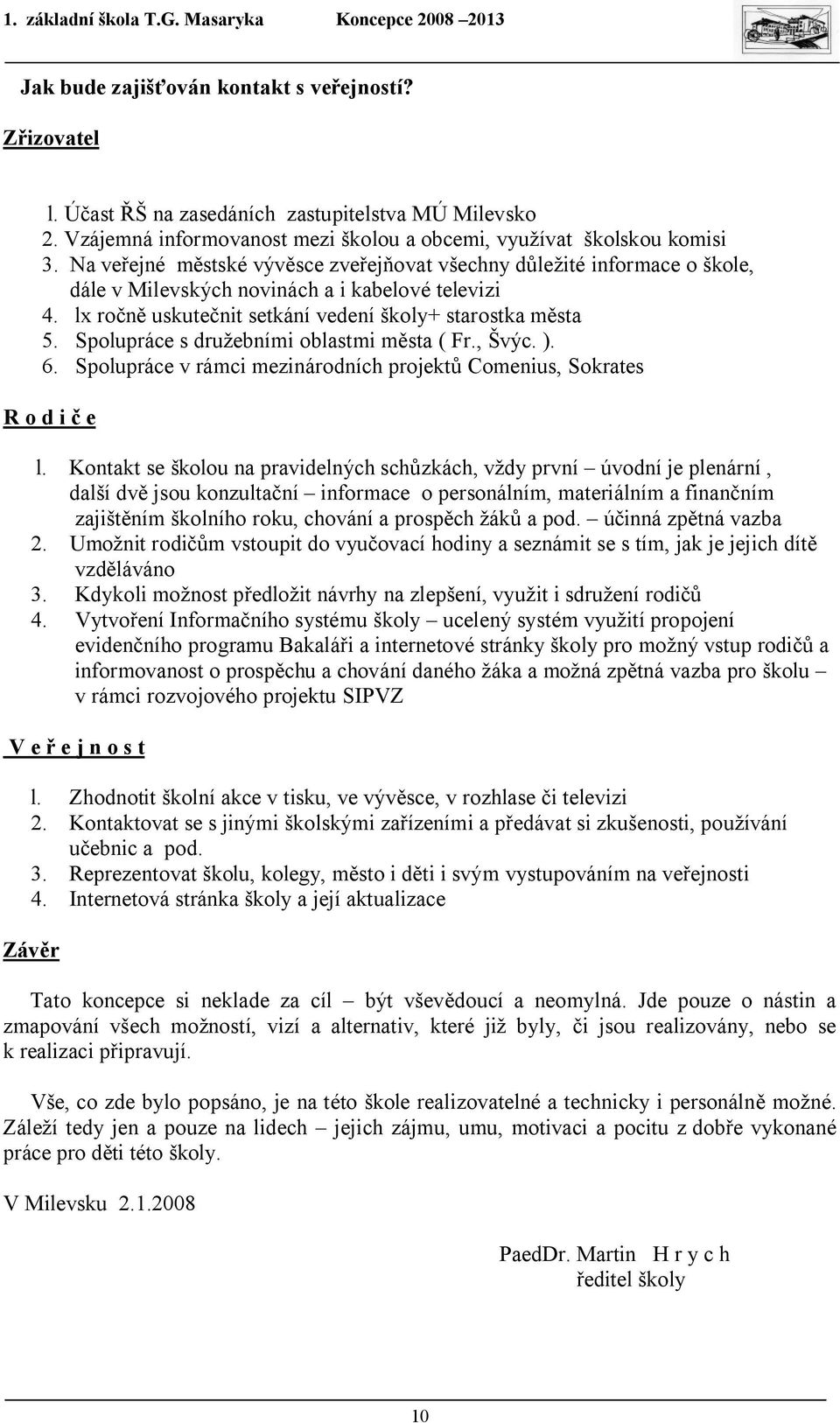 Spolupráce s družebními oblastmi města ( Fr., Švýc. ). 6. Spolupráce v rámci mezinárodních projektů Comenius, Sokrates R o d i č e l.