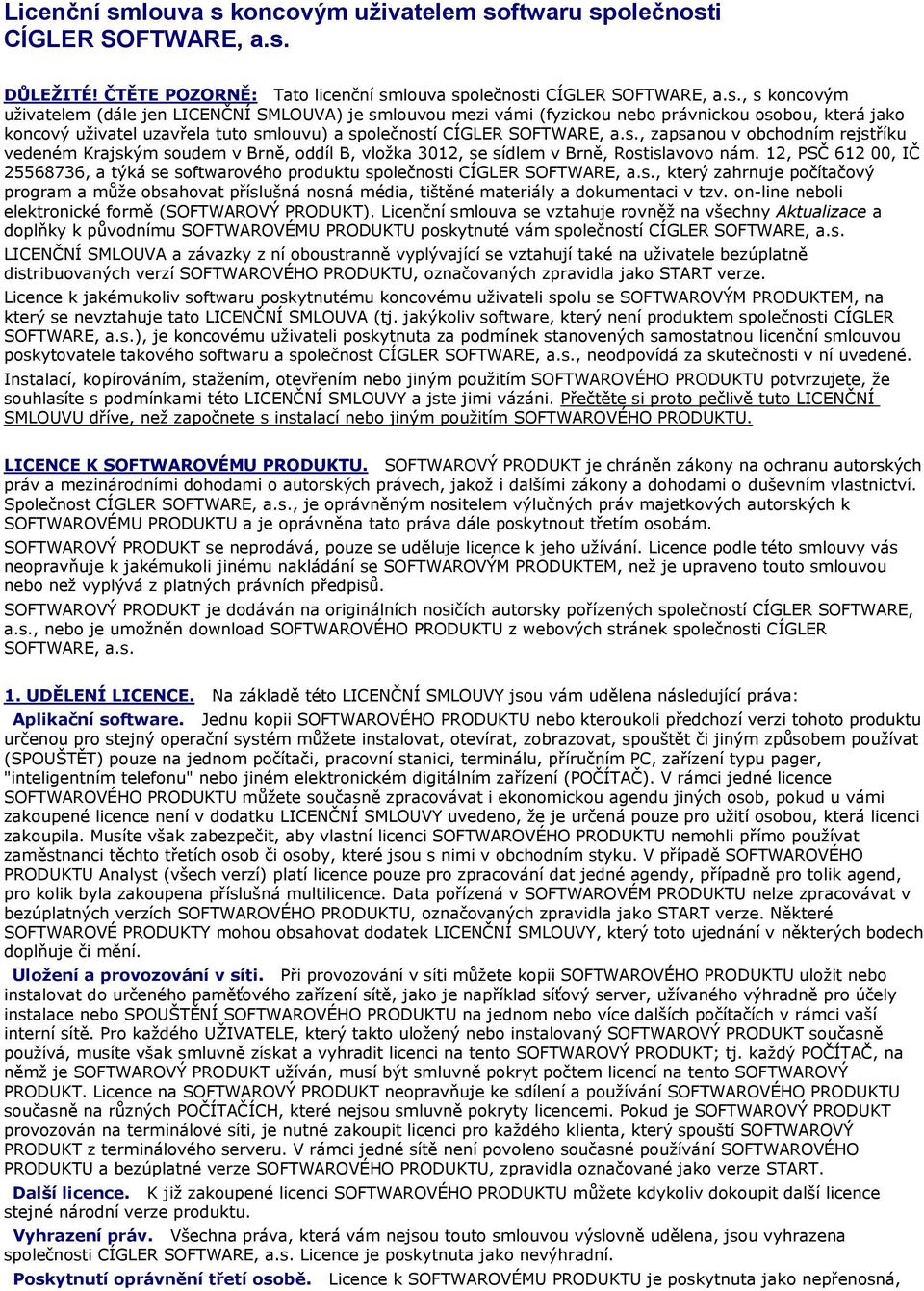 s., zapsanou v obchodním rejstříku vedeném Krajským soudem v Brně, oddíl B, vloţka 3012, se sídlem v Brně, Rostislavovo nám.