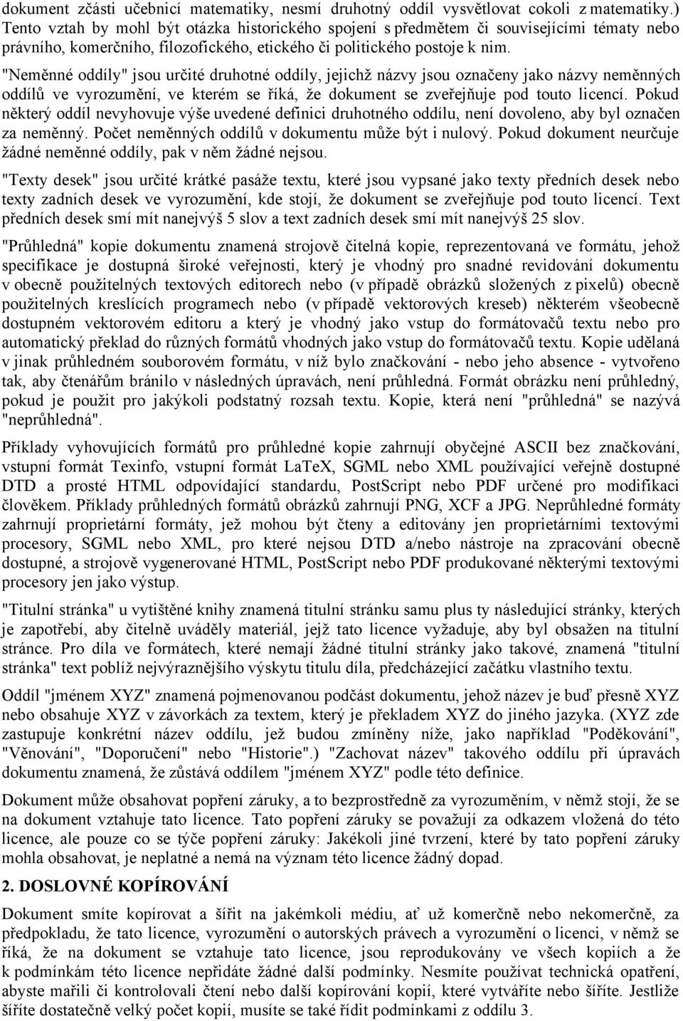 "Neměnné oddíly" jsou určité druhotné oddíly, jejichž názvy jsou označeny jako názvy neměnných oddílů ve vyrozumění, ve kterém se říká, že dokument se zveřejňuje pod touto licencí.