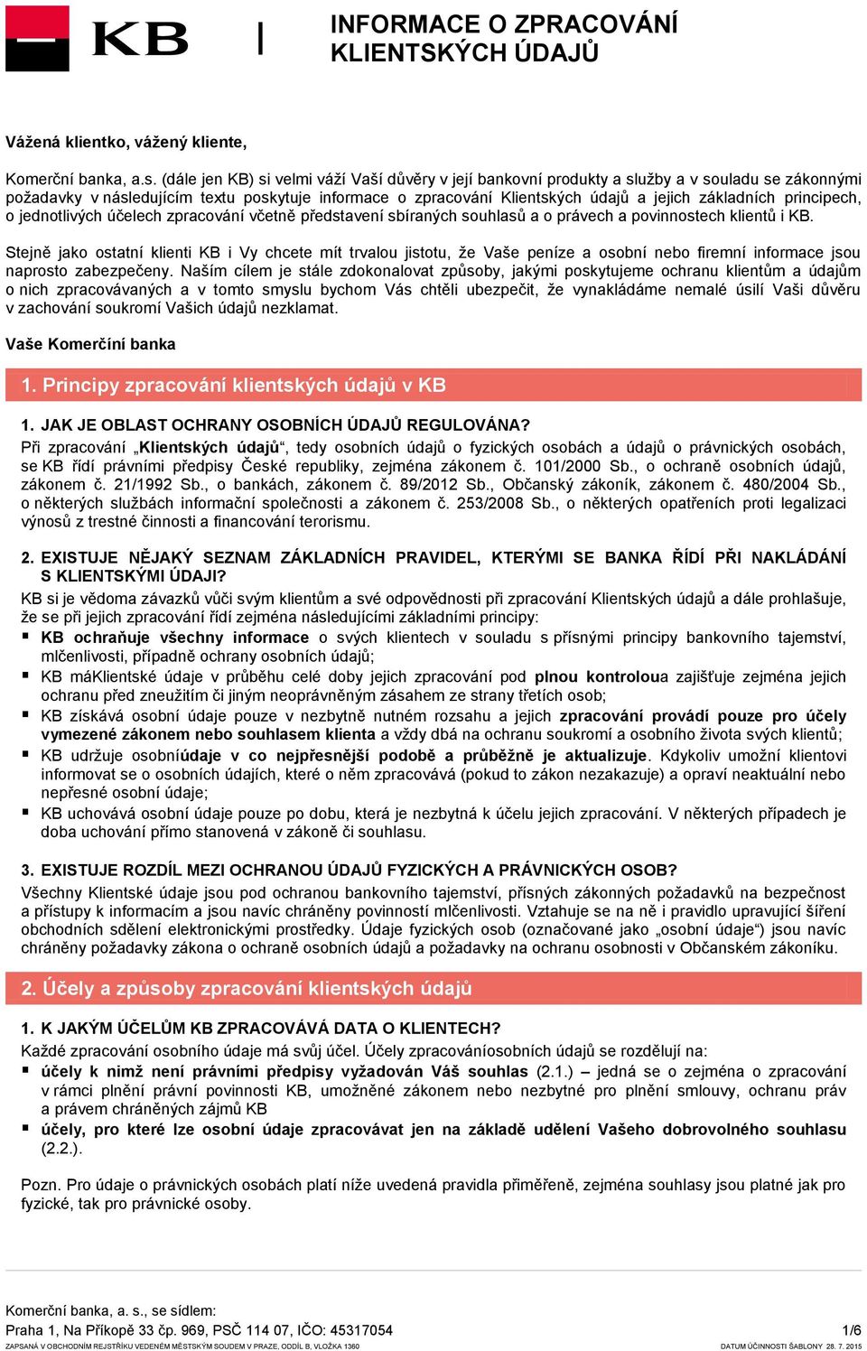 základních principech, o jednotlivých účelech zpracování včetně představení sbíraných souhlasů a o právech a povinnostech klientů i KB.