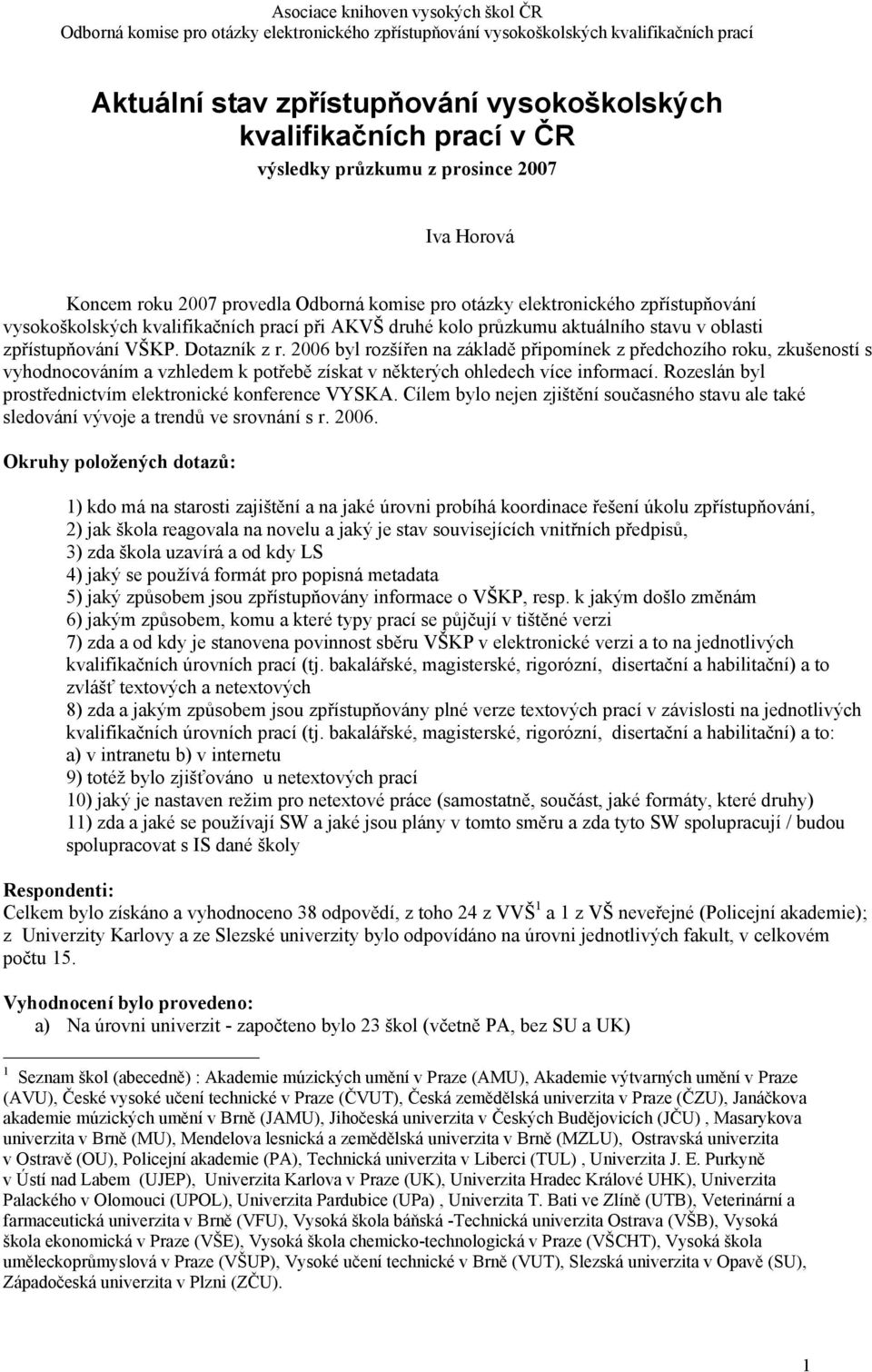 byl rozšířen na základě připomínek z předchozího roku, zkušeností s vyhodnocováním a vzhledem k potřebě získat v některých ohledech více informací.