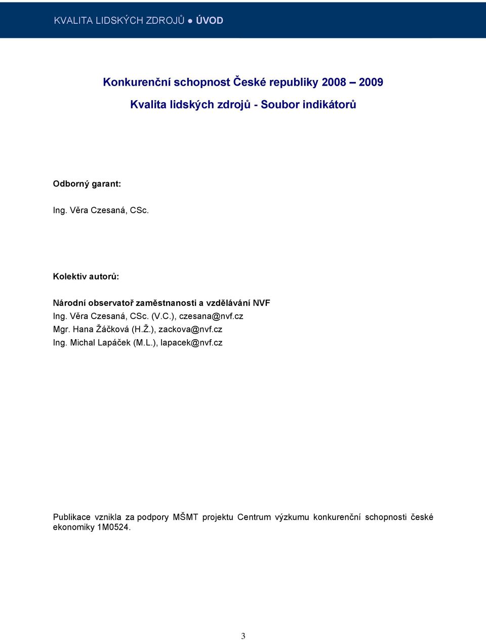 Kolektiv autorů: Národní observatoř zaměstnanosti a vzdělávání NVF Ing. Věra Czesaná, CSc. (V.C.), czesana@nvf.