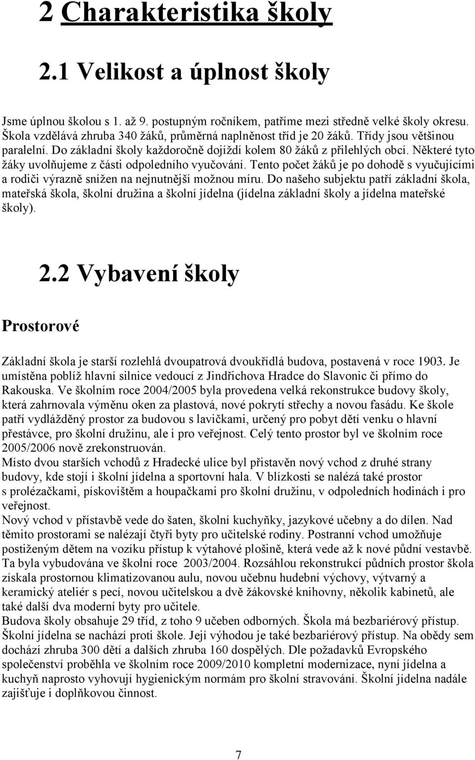 Některé tyto žáky uvolňujeme z části odpoledního vyučování. Tento počet žáků je po dohodě s vyučujícími a rodiči výrazně snížen na nejnutnější možnou míru.