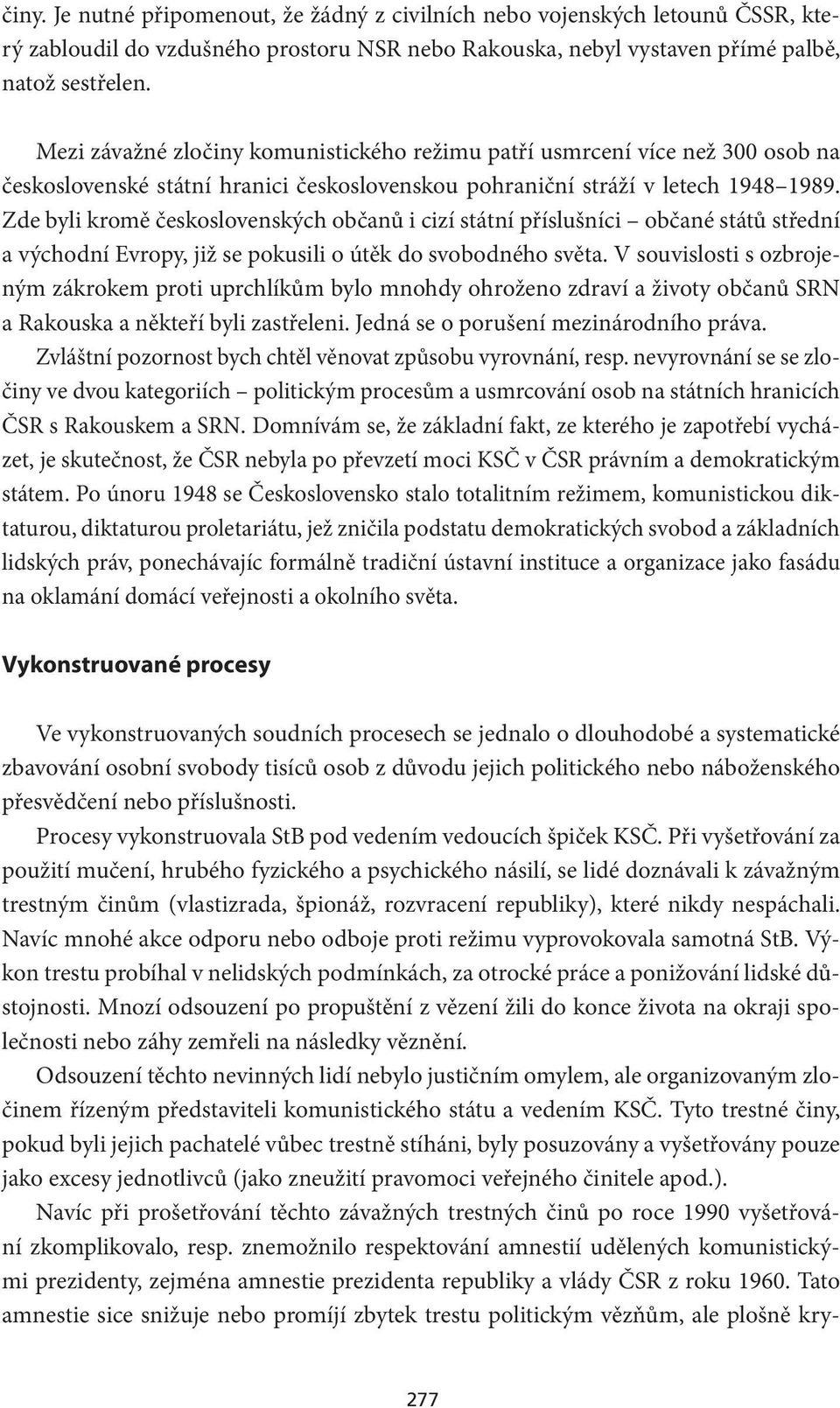 Zde byli kromě československých občanů i cizí státní příslušníci občané států střední a východní Evropy, již se pokusili o útěk do svobodného světa.