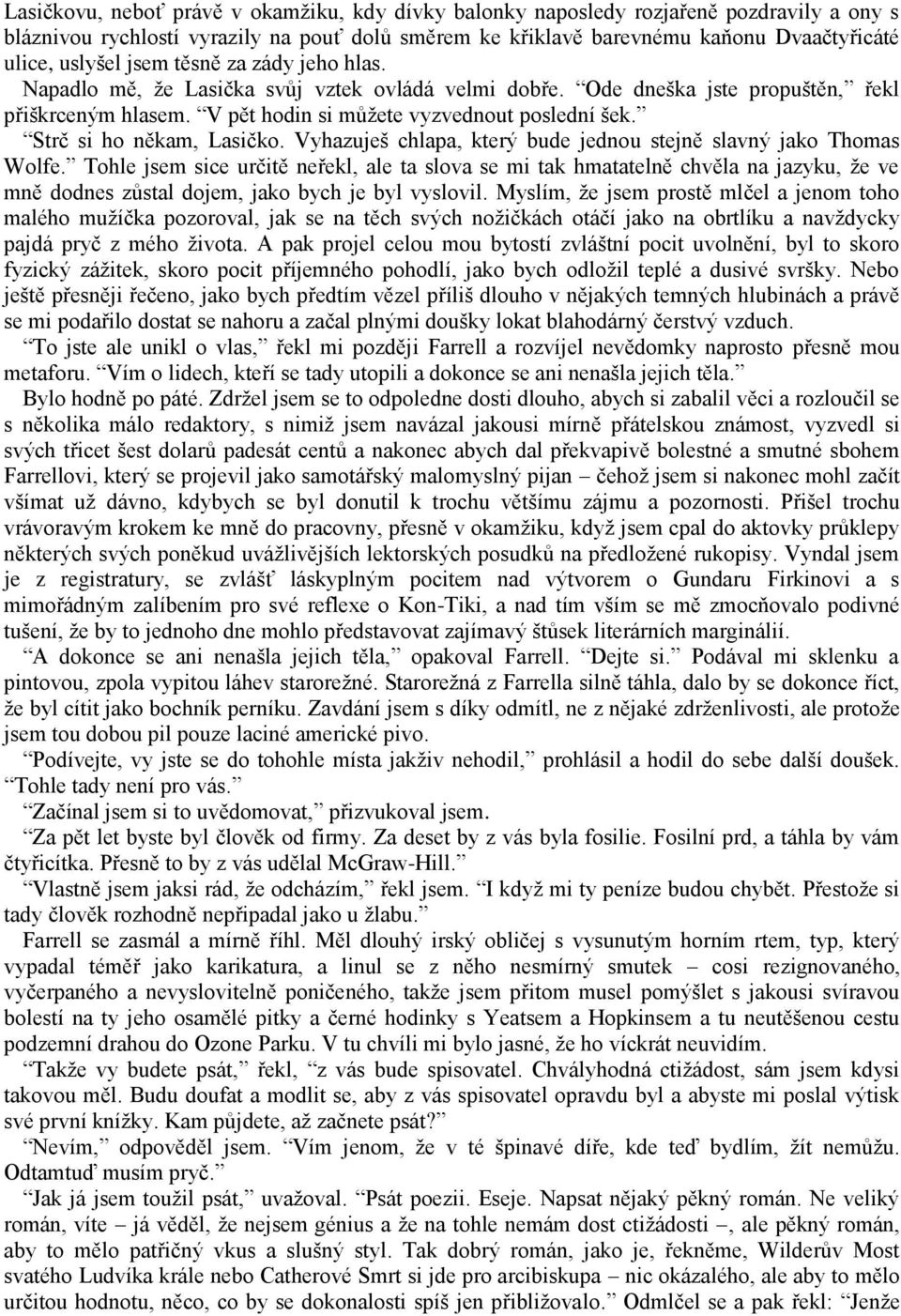 Strč si ho někam, Lasičko. Vyhazuješ chlapa, který bude jednou stejně slavný jako Thomas Wolfe.