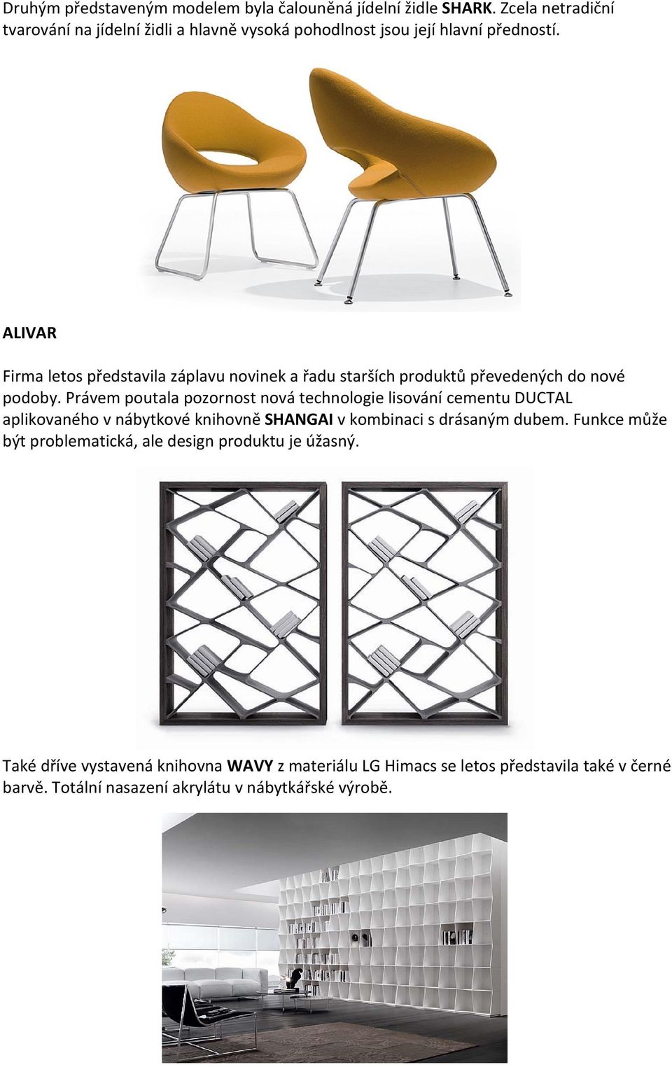 ALIVAR Firma letos představila záplavu novinek a řadu starších produktů převedených do nové podoby.