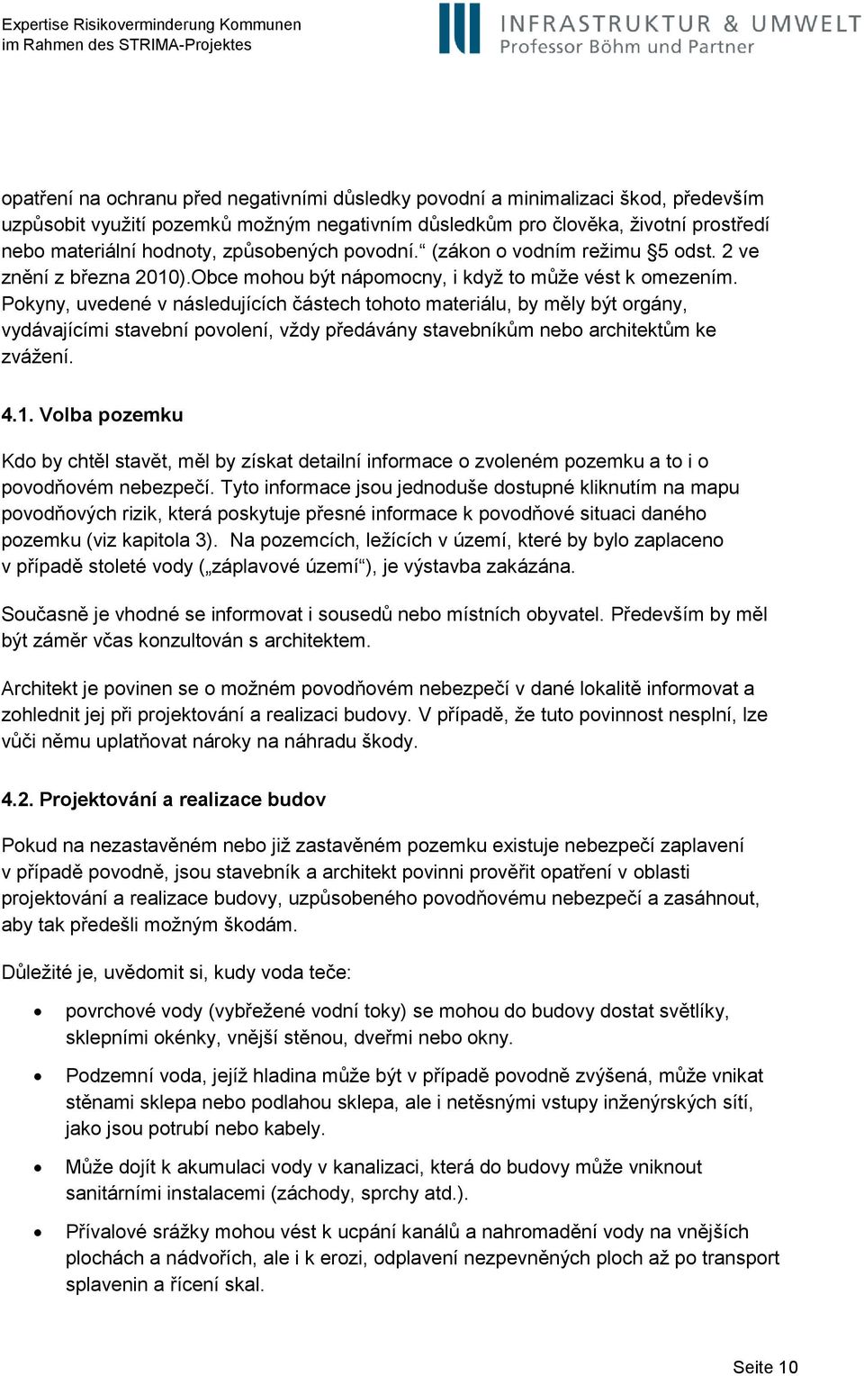 Pokyny, uvedené v následujících částech tohoto materiálu, by měly být orgány, vydávajícími stavební povolení, vždy předávány stavebníkům nebo architektům ke zvážení. 4.1.