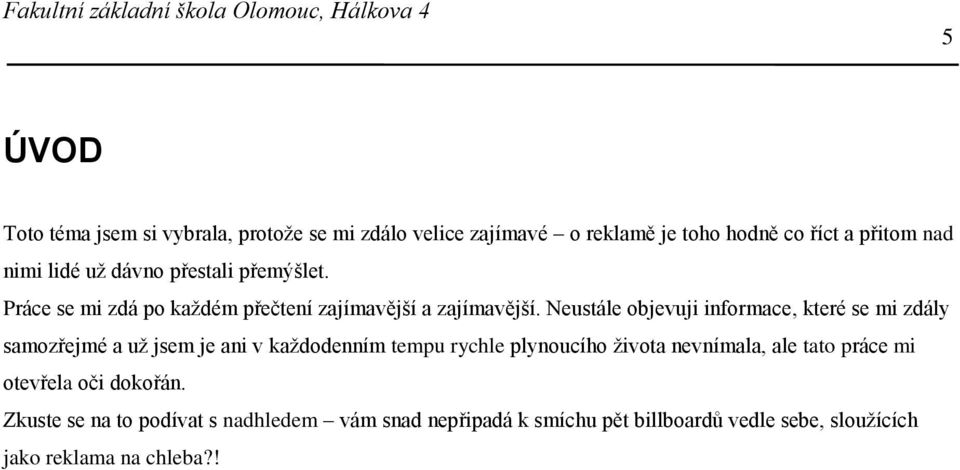 Neustále objevuji informace, které se mi zdály samozřejmé a už jsem je ani v každodenním tempu rychle plynoucího života