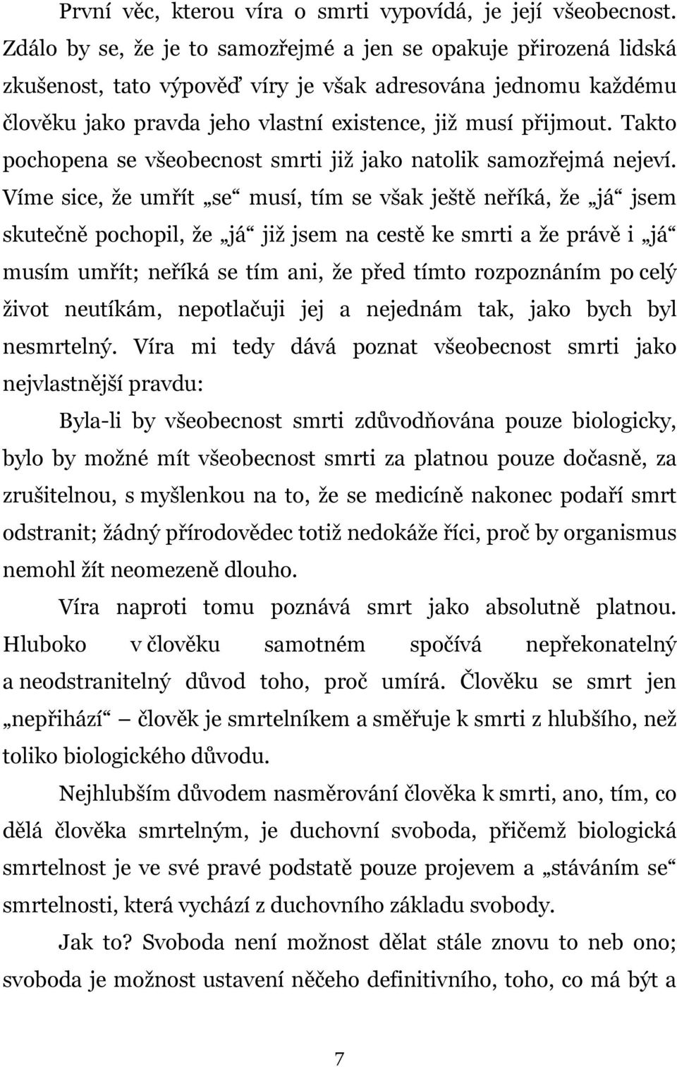 Takto pochopena se všeobecnost smrti již jako natolik samozřejmá nejeví.