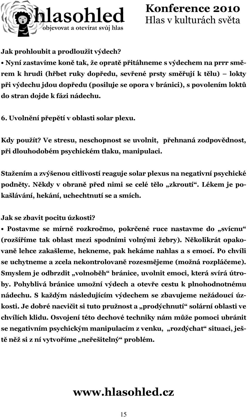 povolením loktů do stran dojde k fázi nádechu. 6. Uvolnění přepětí v oblasti solar plexu. Kdy použít?