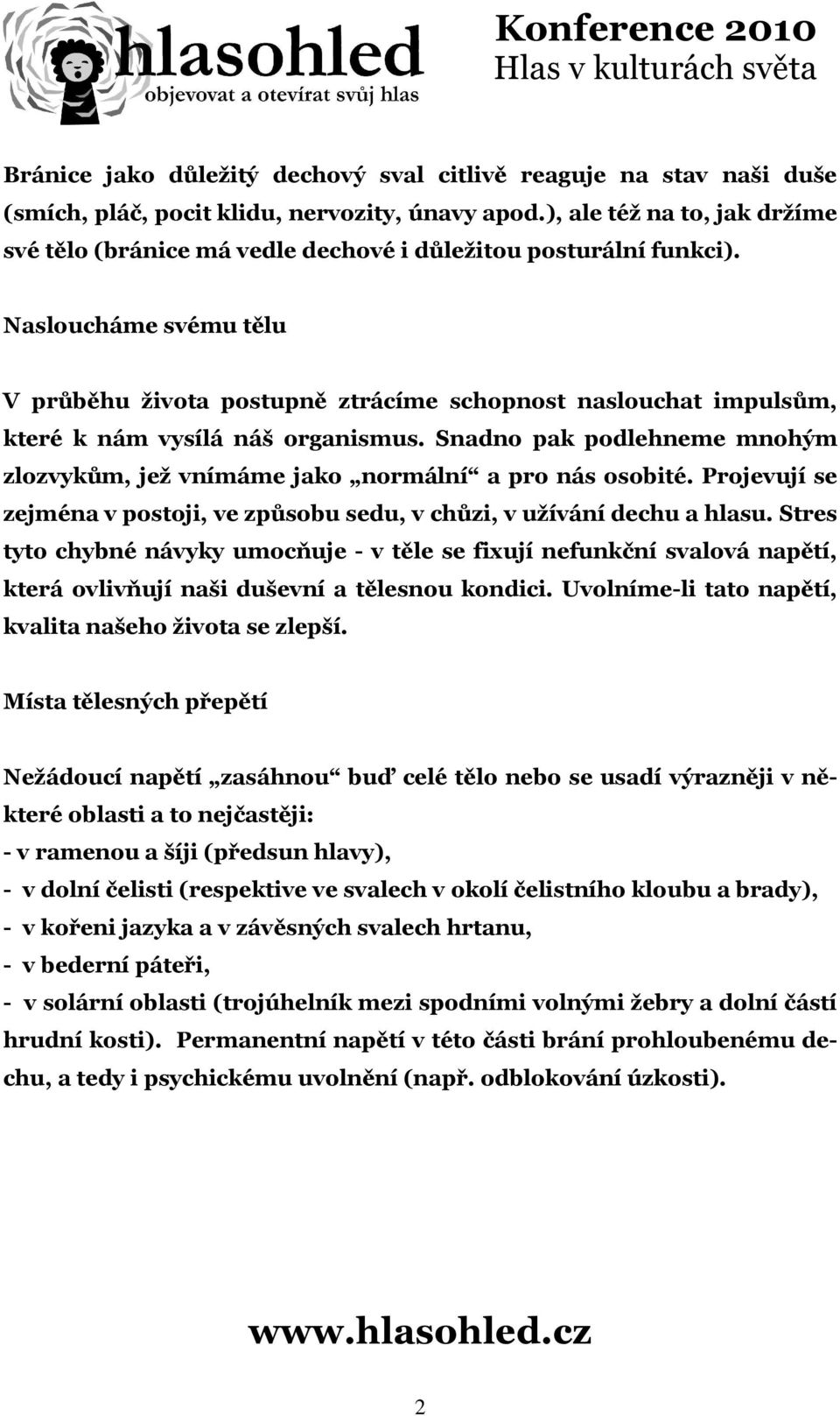 Nasloucháme svému tělu V průběhu života postupně ztrácíme schopnost naslouchat impulsům, které k nám vysílá náš organismus.