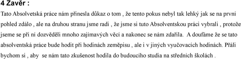 zajímavých věcí a nakonec se nám zdařila.