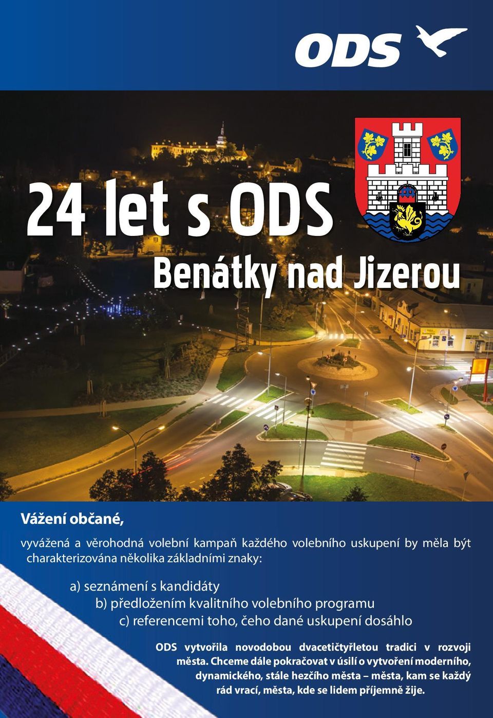 referencemi toho, čeho dané uskupení dosáhlo ODS vytvořila novodobou dvacetičtyřletou tradici v rozvoji města.