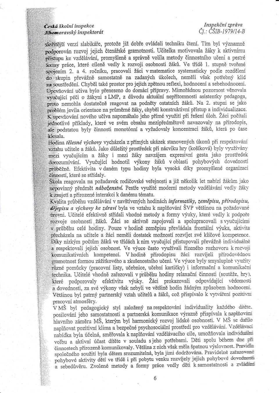 ročnkupracoval žcv matematce systematcky podle rozdělen ff;*tupn převžně samostatně na zadanych úkoech nemě však potřebný kld rff'srrustreděn chybě také prostor pro jejch zpětnou reflex hodnocen a