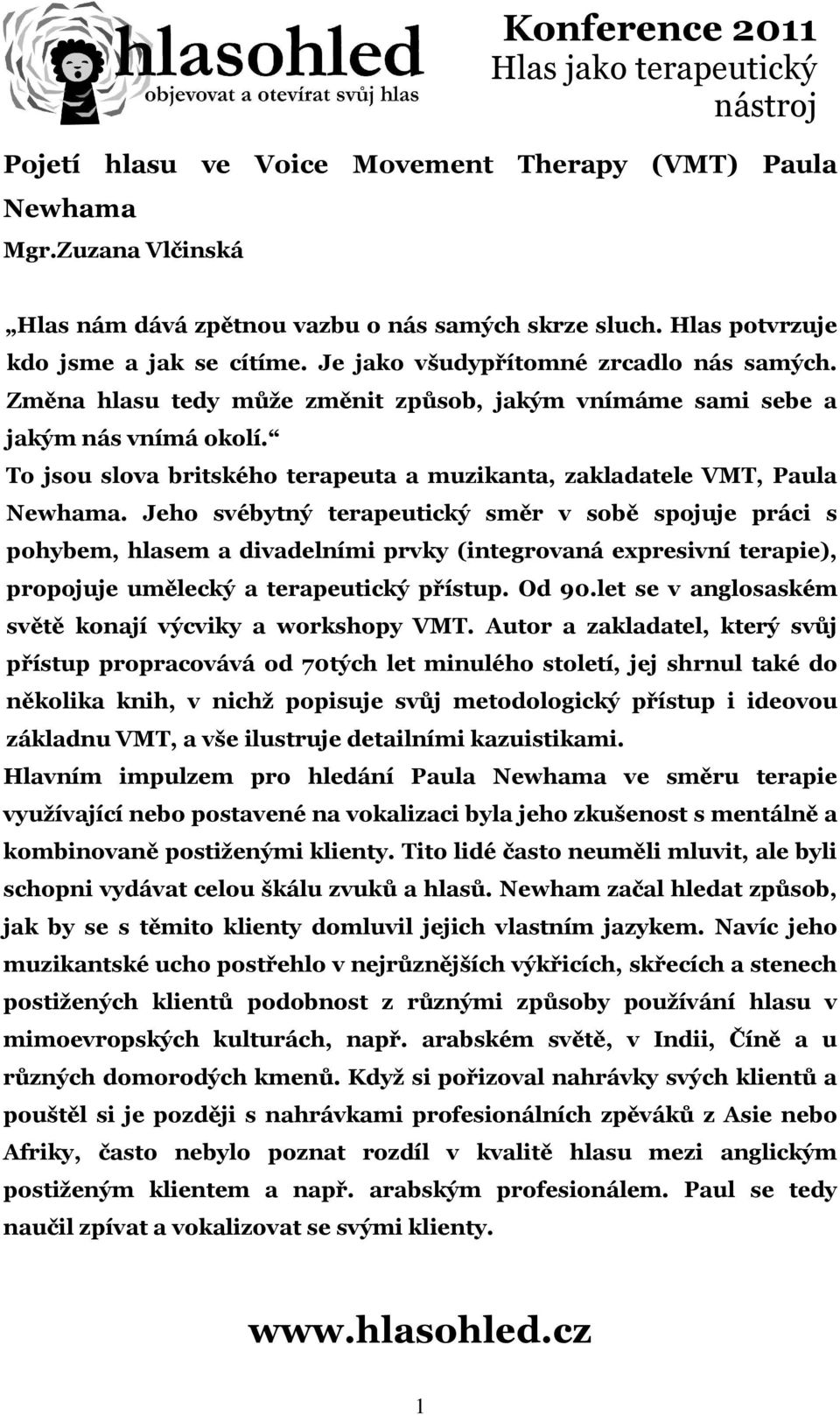 To jsou slova britského terapeuta a muzikanta, zakladatele VMT, Paula Newhama.