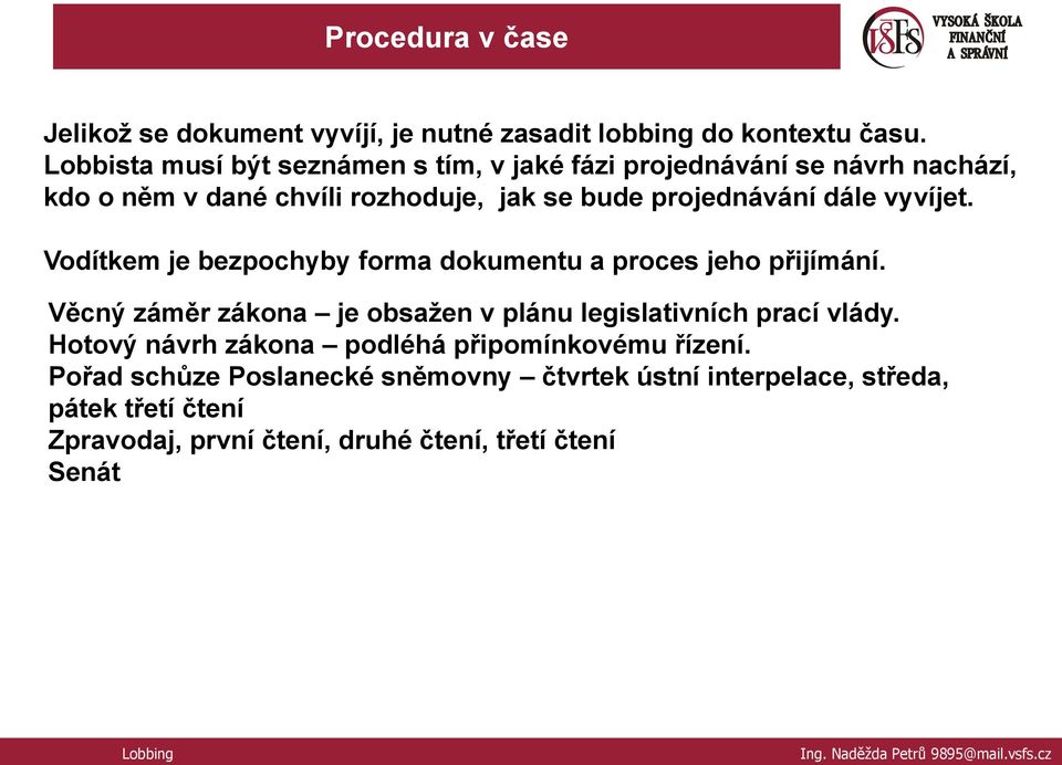 dále vyvíjet. Vodítkem je bezpochyby forma dokumentu a proces jeho přijímání.