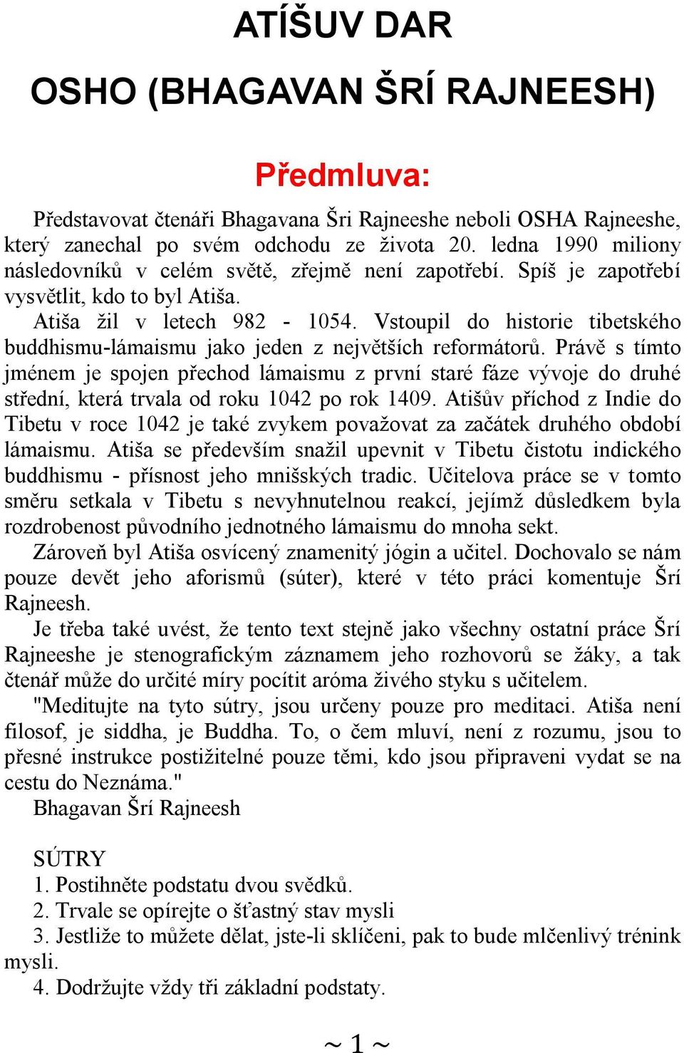 Vstoupil do historie tibetského buddhismu-lámaismu jako jeden z největších reformátorů.