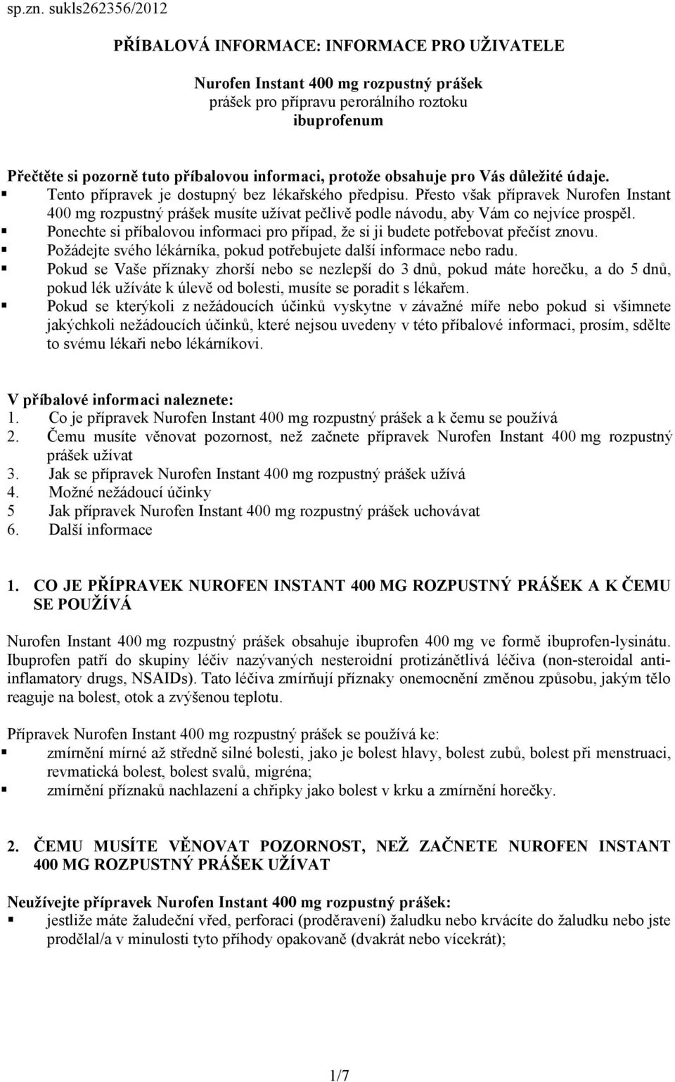 informaci, protože obsahuje pro Vás důležité údaje. Tento přípravek je dostupný bez lékařského předpisu.