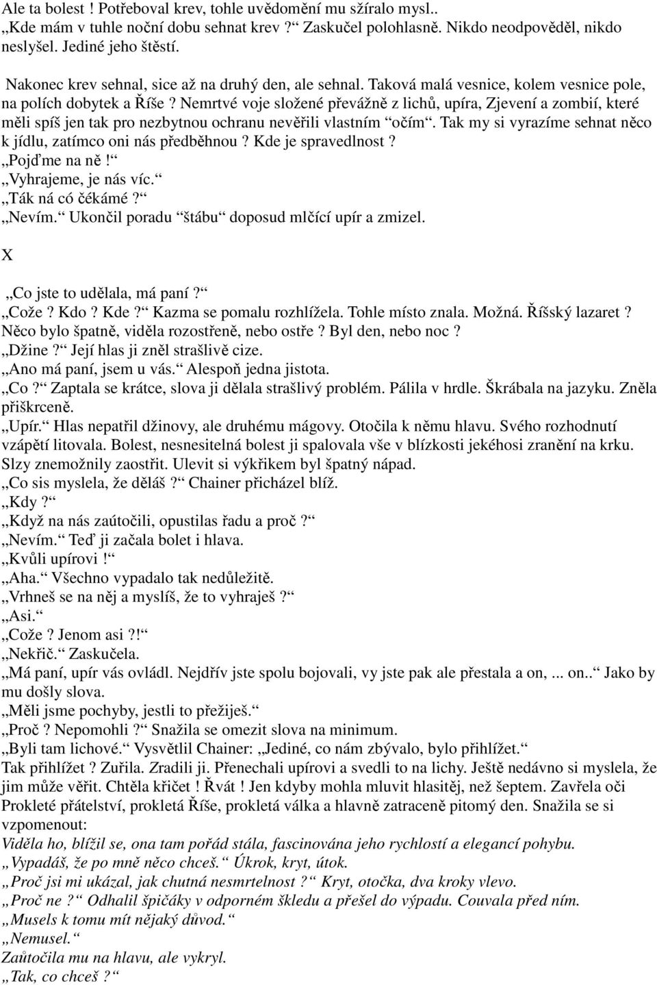 Nemrtvé voje složené převážně z lichů, upíra, Zjevení a zombií, které měli spíš jen tak pro nezbytnou ochranu nevěřili vlastním očím.