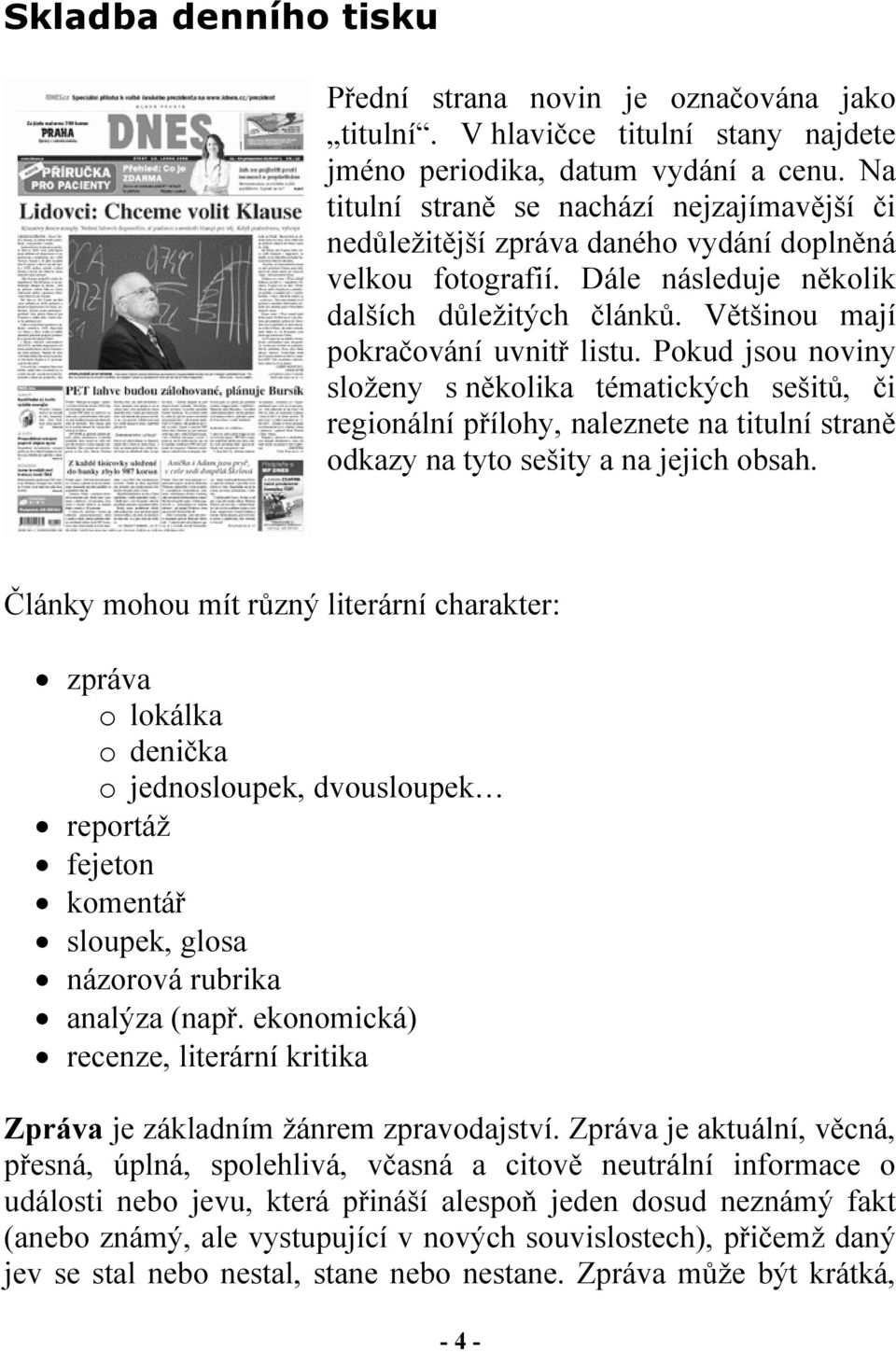 Pokud jsou noviny složeny s několika tématických sešitů, či regionální přílohy, naleznete na titulní straně odkazy na tyto sešity a na jejich obsah.