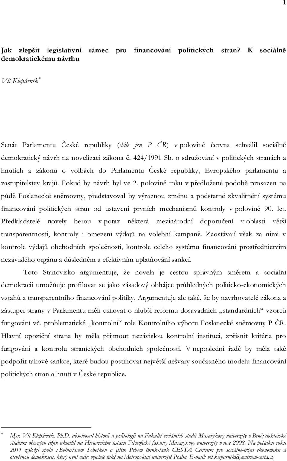 o sdružování v politických stranách a hnutích a zákonů o volbách do Parlamentu České republiky, Evropského parlamentu a zastupitelstev krajů. Pokud by návrh byl ve 2.