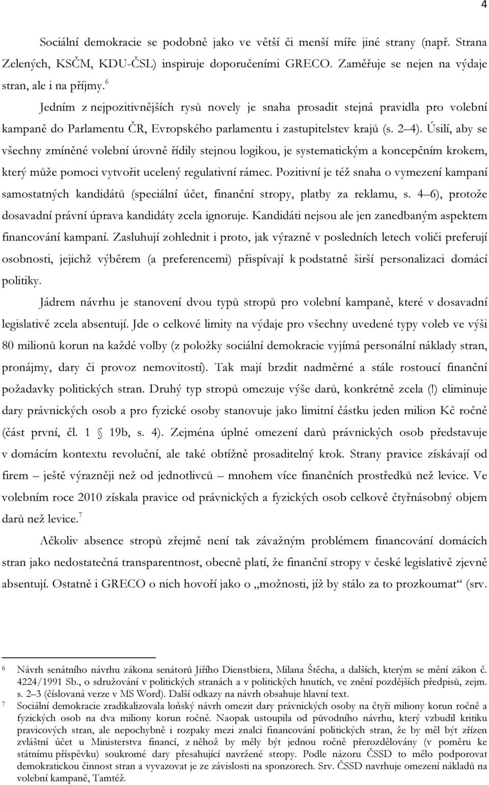 Úsilí, aby se všechny zmíněné volební úrovně řídily stejnou logikou, je systematickým a koncepčním krokem, který může pomoci vytvořit ucelený regulativní rámec.