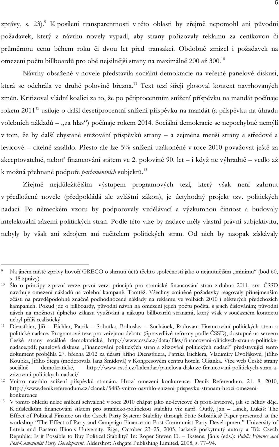 let před transakcí. Obdobně zmizel i požadavek na omezení počtu billboardů pro obě nejsilnější strany na maximálně 200 až 300.