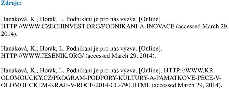 HTTP://WWW.JESENIK.ORG/ (accessed March 29, 2014). Hanáková, K.; Horák, L. Podnikání je pro nás výzva. [Online].