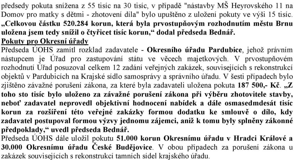 Pokuty pro Okresní úřady Předseda ÚOHS zamítl rozklad zadavatele - Okresního úřadu Pardubice, jehož právním nástupcem je Úřad pro zastupování státu ve věcech majetkových.