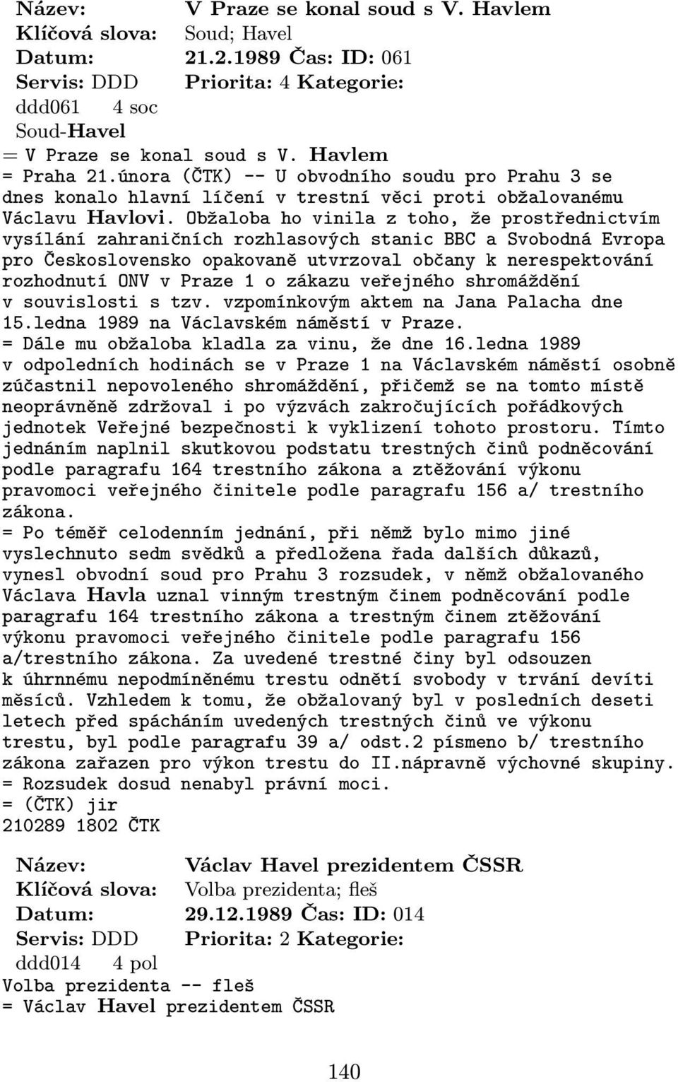 Obžaloba ho vinila z toho, že prostřednictvím vysílání zahraničních rozhlasových stanic BBC a Svobodná Evropa pro Československo opakovaně utvrzoval občany k nerespektování rozhodnutí ONV v Praze 1 o